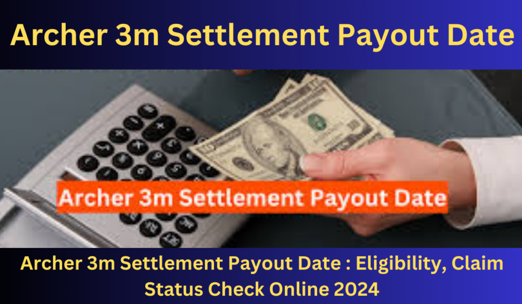 Archer 3m Settlement Payout Date