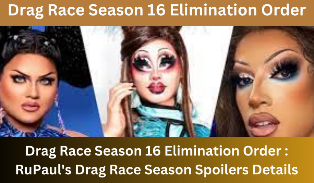 Drag Race Season 16 Elimination Order