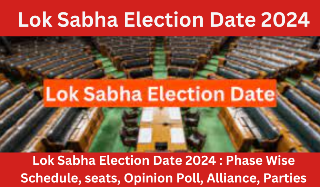 Lok Sabha Election Date 2024 Phase Wise Schedule, seats, Opinion Poll