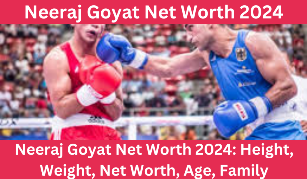 Neeraj Goyat Net Worth
